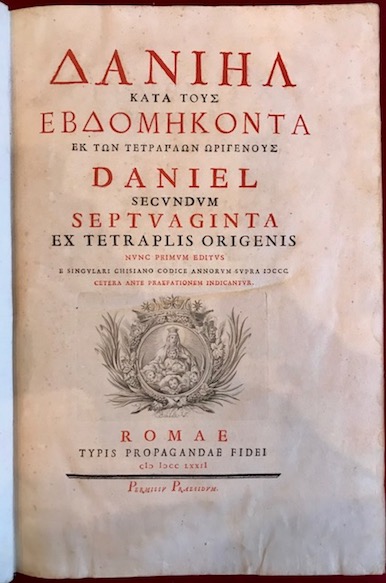  Daniel (per cura di Simone De Magistris) Daniel kata tous ebdomikonta ek ton tetraglon origenous. Daniel secundum septuaginta ex tetraplis origenis nunc primum editus e singulari Chisiano codice annorum supra DCCC. Cetera ante praefationem indicantur 1772 Romae typis Propagandae Fidei